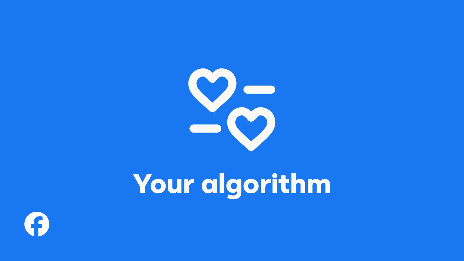Two outlined hearts on a blue background above the words Your algorithm, with the Facebook logo in the corner.