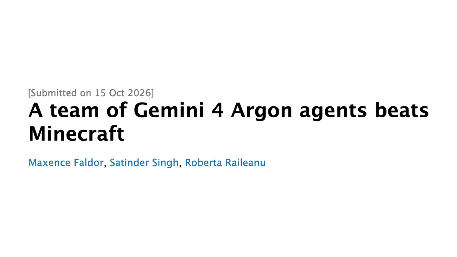 Header of the arXiv abstract page: Submitted on 15 Oct 2026, the title A team of Gemini 4 Argon agents beats Minecraft, and the authors Maxence Faldor, Satinder Singh and Roberta Raileanu.
