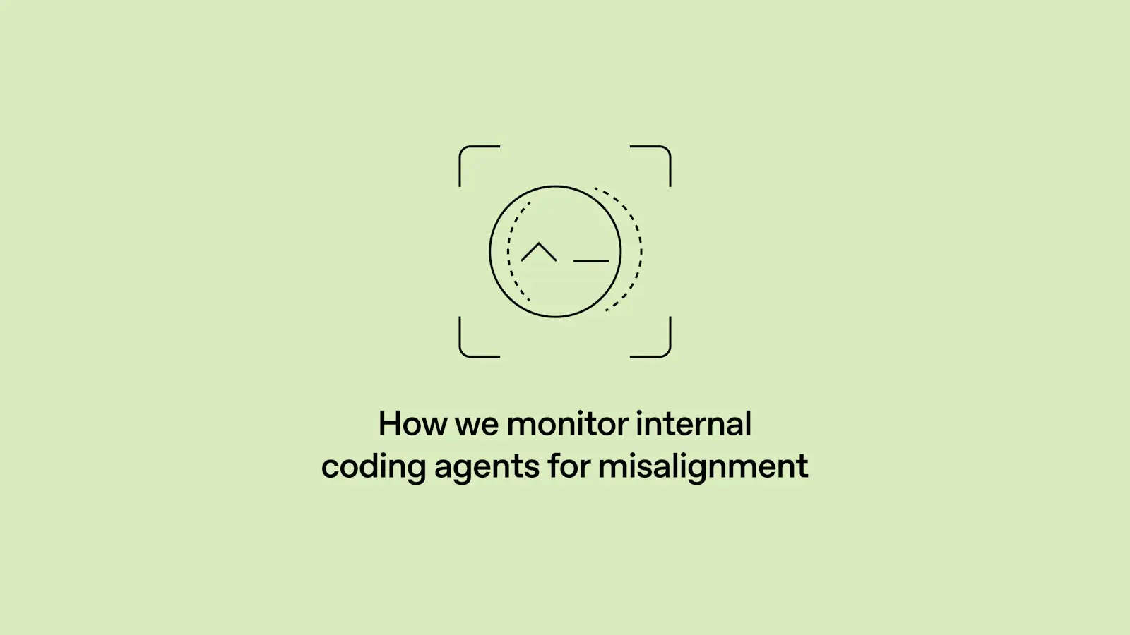 Black line icon of a circle inside corner brackets on a pale green background, above the words 'How we monitor internal coding agents for misalignment'.